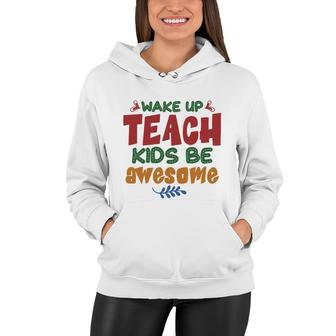 Wake Up Teach Kids Be Awesome Teacher Women Hoodie - Seseable