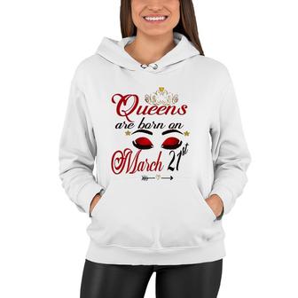 Womens Cute Birthday Girl Queens Are Born On March 21St Aries Girl Women Hoodie - Seseable