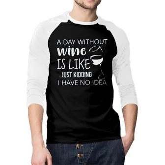 A Day Without Wine Is Like Just Kidding Enjoyable Gift 2022 Raglan Baseball Shirt - Seseable