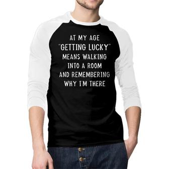 At My Age Getting Lucky Means Walking Trendy Gift Raglan Baseball Shirt | Seseable CA