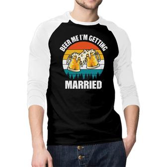 Beer Im Getting Married Funny Quote Beer Lovers Gifts Raglan Baseball Shirt - Seseable