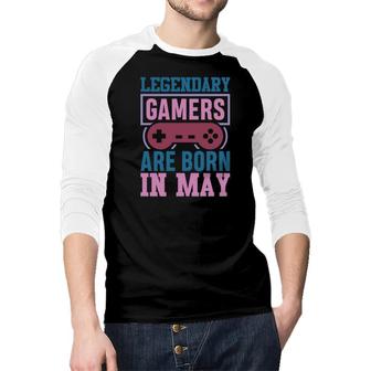 Colorful Design Legendary Gamers Are Born In May Birthday Gifts Raglan Baseball Shirt - Seseable