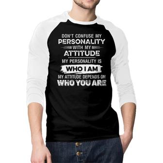 Don’T Confuse My Personality With My Attitude Raglan Baseball Shirt - Seseable