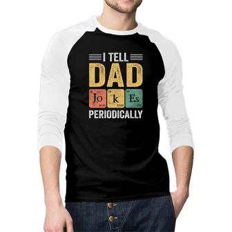 Fathers Day Colorful Tell Dad Jokes Periodically Funny Chemistry Raglan Baseball Shirt - Seseable