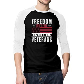 Freedom Is Not Free I Paid For It Veteran 2022 Good Raglan Baseball Shirt - Seseable