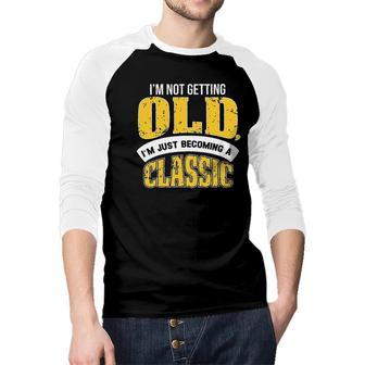 Funny Im Not Getting Old White And Yellow Graphic Raglan Baseball Shirt - Seseable
