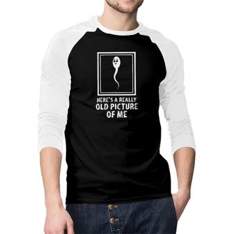 Funny Old Man Birthday Heres A Really Old Picture Of Me Design 2022 Gift Raglan Baseball Shirt - Seseable