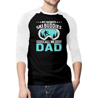 Gift For Ski Dad My Favorite Ski Buddies Call Me Dad Raglan Baseball Shirt - Seseable