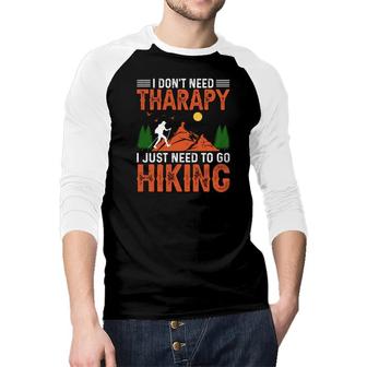 Hiking I Just Need To Go Explore Travel Lover Raglan Baseball Shirt - Seseable