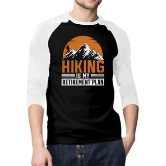 Hiking Is My Retirement Plan Explore Travel Lover Graphic Raglan Baseball Shirt - Seseable