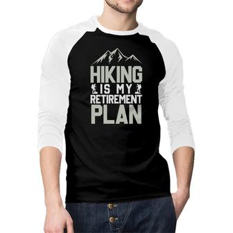 Hiking Is My Retirement Plan Explore Travel Lover Raglan Baseball Shirt | Seseable CA