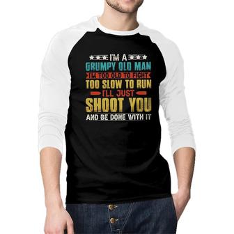 I Am A Grumpy Old Man 2022 Trend Raglan Baseball Shirt - Seseable