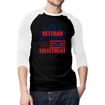 I Am A Veteran 2022 My Oath Of Enlistment Raglan Baseball Shirt - Seseable