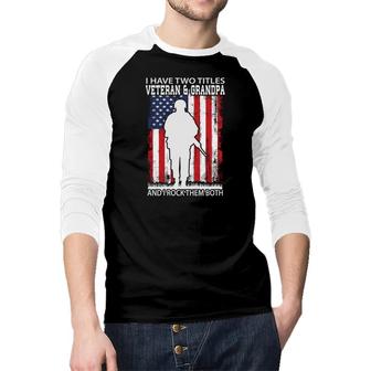 I Have Two Titles Veteran And Grandpa And I Rock Both Titles Raglan Baseball Shirt - Seseable