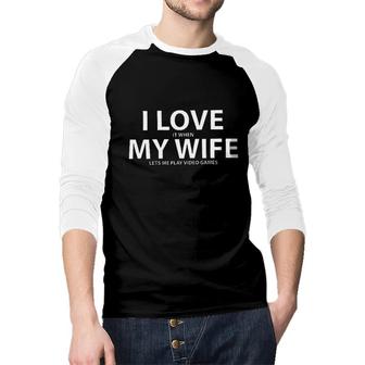 I Love It When My Wife Lets Me Play Video Games New Letters Raglan Baseball Shirt - Seseable