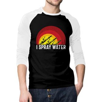 I Spray Water Firefighter Meaningful Great Raglan Baseball Shirt - Seseable
