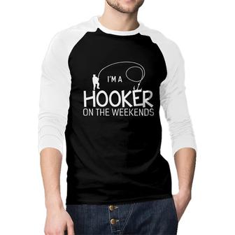 Im A Hooker On The Weekends Fishing New Letters Raglan Baseball Shirt - Seseable