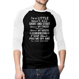 I’M A Little Smart Ass Short And Stout Here Is My Finger Here Is My Mouth I’Ll Cuss You Out
 Funny Sarcastic Raglan Baseball Shirt - Seseable