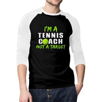 Im A Tennis Coach Not A Target Funny Tennis Coach Men Women Raglan Baseball Shirt - Seseable