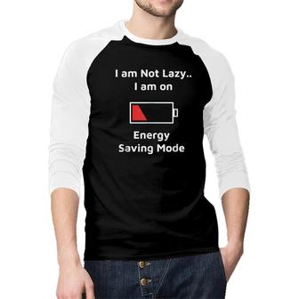 Im Not Lazy Im On Energy Saving Mode 2022 Trend Raglan Baseball Shirt - Seseable
