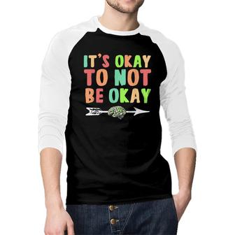 Its Ok To Not Be Okay Mental Health Awareness Month Raglan Baseball Shirt - Seseable