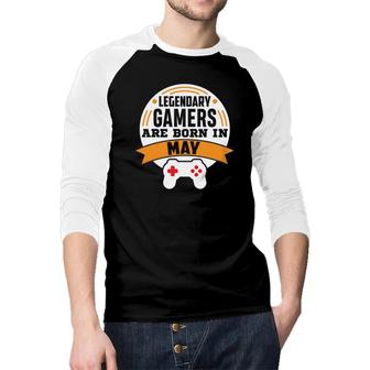 Legendary Gamers Are Born In May Cool Birthday Gifts Raglan Baseball Shirt - Seseable