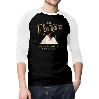 Mountain Calling Me And I Have To Go Hiking Design 2022 Gift Raglan Baseball Shirt - Seseable