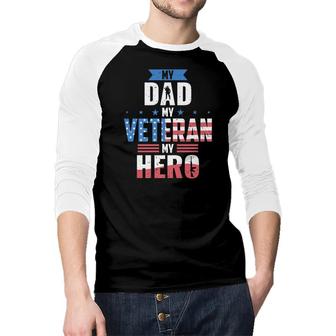 My Dad My Veteran My Hero My Dad Is A Veteran Son Daughter Raglan Baseball Shirt - Seseable