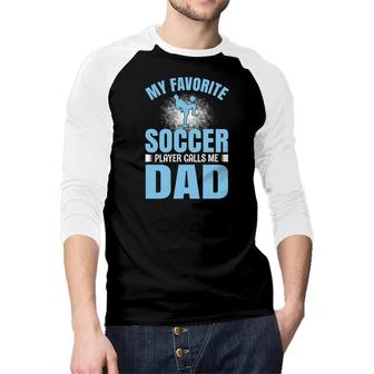 My Favorite Soccer Player Calls Me Dad Funny Hobby Graphic Raglan Baseball Shirt - Seseable