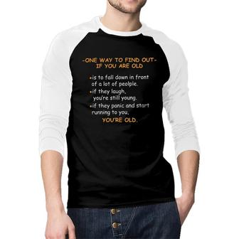 One Way To Find Out If You Are Old Funny Gift Raglan Baseball Shirt - Seseable