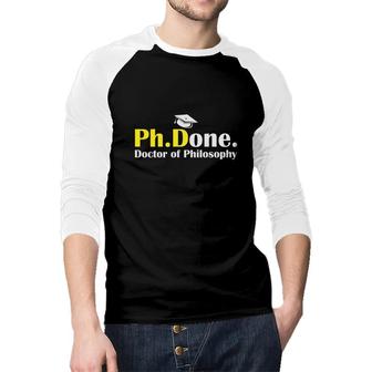 PhDone I Am Done Funny Doctorate Degree Phd Graduation Grad Raglan Baseball Shirt - Seseable