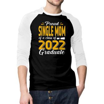 Proud Single Mom Of A Class Of 2022 Graduate Student Senior Raglan Baseball Shirt - Seseable