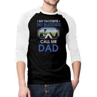 Skiing My Favorite Ski Buddies Call Me Dad Fathers Day Raglan Baseball Shirt - Seseable