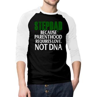 Step Dad Fathers Day Stepdad Because Parenthood Love Not Dna Raglan Baseball Shirt - Seseable