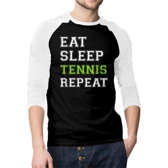 Tennis Eat Sleep Tennis Repeat Tennis Player Raglan Baseball Shirt - Seseable