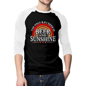 The Only BS I Need Is Beer And Sunshine Raglan Baseball Shirt - Seseable