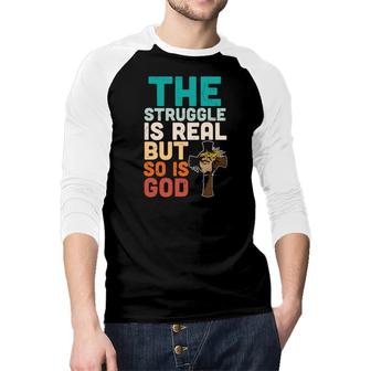 The Struggle Is Real But So Is God Vintage Bible Verse Christian Raglan Baseball Shirt - Seseable