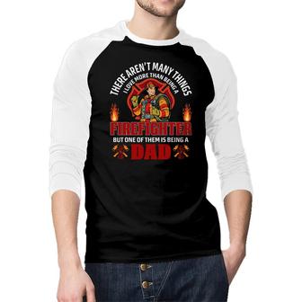 There Are Many Thing Firefighter But One Of Them Is Being A Dad Raglan Baseball Shirt - Seseable