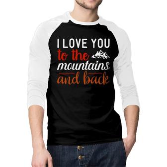 Travel Lover Says I Love You To The Mountains And Back To Explore Raglan Baseball Shirt - Seseable