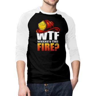 Where Is The Fire Firefighter Meaningful Job Raglan Baseball Shirt - Seseable