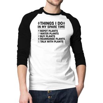 Buy Plants Rearrange Plants And Talk With Plants Are Things I Do In My Spare Time Raglan Baseball Shirt - Seseable