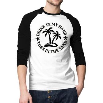 Drink In My Hand Toes In The Sand Raglan Baseball Shirt - Seseable