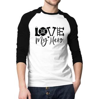 Firefighter Love My Hero Black Graphic Meaningful Job Raglan Baseball Shirt - Seseable