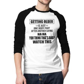 Getting Older Is Just One Body Part After Another Saying Haha Design 2022 Gift Raglan Baseball Shirt - Seseable