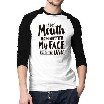 If My Mouth Doesnt Say It My Face Definitely Will 2022 Trend Raglan Baseball Shirt | Seseable CA