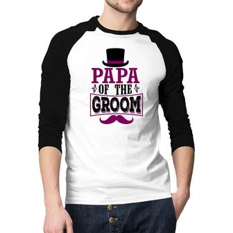 Papa Of The Groom Groom Bachelor Party Raglan Baseball Shirt - Seseable