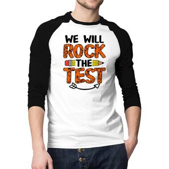 We Will Rock The Test Funny Test Day Gifts For Students Raglan Baseball Shirt - Seseable