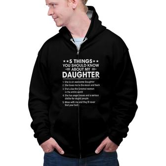 5 Things You Should Knows About My Daughter She Is Awesome 2022 Trend Zip Up Hoodie - Seseable