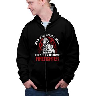 All Men Are Created Equal Then They Become Firefighter Zip Up Hoodie - Seseable