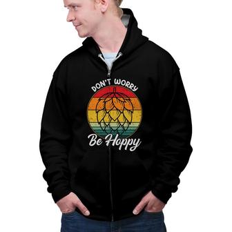Beer Dont Worry Be Hoppy Craft Beer Lovers Gifts Zip Up Hoodie - Seseable